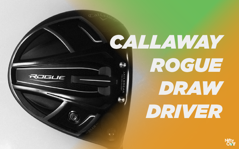 Callaway Rogue Draw Driver Review Nifty Golf